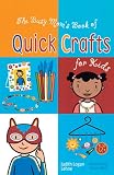 Lehne, Judith Logan: The Busy Mom's Book of Quick Crafts for Kids Lehne, Judith Logan: The Busy Mom's Book of Quick Crafts for Kids