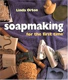 Orton, Linda: Soapmaking for the First Time