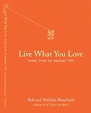 Blanchard, Robert: Live What You Love: Notes From An Unusual Life