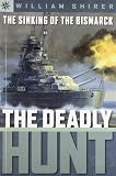 Shirer, William: The Sinking Of The Bismarck: The Deadly Hunt Shirer, William: The Sinking Of The Bismarck: The Deadly Hunt