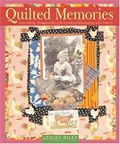 Riley, Lesley: Quilted Memories: Journaling, Scrapbooking & Creating Keepsakes With Fabric Riley, Lesley: Quilted Memories: Journaling, Scrapbooking & Creating Keepsakes With Fabric