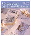 Scrapbooking Baby's Cherished Moments: 200 Page Designs