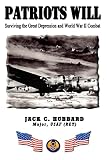 Hubbard, Jack C.: Patriots Will: Struggling Through the Great Depression and War Years Hubbard, Jack C.: Patriots Will: Struggling Through the Great Depression and War Years
