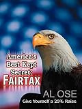 Ose, Al: America's Best Kept Secret Fairtax: Give Yourself a 25% Raise Ose, Al: America's Best Kept Secret Fairtax: Give Yourself a 25% Raise