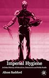 Bashford, Alison: Imperial Hygiene: A Critical History of Colonialism, Nationalism, and Public Health