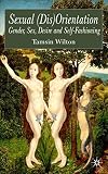 Wilton, Tamsin: Sexual (Dis)Orientation: Gender, Sex, Desire and Self-Fashioning Wilton, Tamsin: Sexual (Dis)Orientation: Gender, Sex, Desire and Self-Fashioning