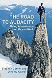 Carter, Steven: The Road to Audacity: Being Adventurous in Life and Work Carter, Steven: The Road to Audacity: Being Adventurous in Life and Work