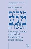 Zuckermann, Ghilad: Language Contact and Lexical Enrichment in Israeli Hebrew Zuckermann, Ghilad: Language Contact and Lexical Enrichment in Israeli Hebrew