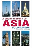 Mason, Colin: A Short History of Asia Mason, Colin: A Short History of Asia