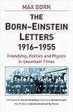 Born, Max: The Born - Einstein Letters: Friendship, Politics And Physics In Uncertain Times 1916 to 1955 Born, Max: The Born - Einstein Letters: Friendship, Politics And Physics In Uncertain Times 1916 to 1955