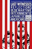 Harth, Erica: Last Witnesses: Reflections on the Wartime Internment of Japanese Americans