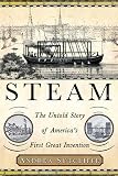 Sutcliffe, Andrea J.: Steam: The Untold Story of America's First Great Invention Sutcliffe, Andrea J.: Steam: The Untold Story of America's First Great Invention