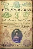Theophano, Janet: Eat My Words: Reading Women's Lives Through the Cookbooks They Wrote Theophano, Janet: Eat My Words: Reading Women's Lives Through the Cookbooks They Wrote