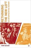 Gosse, Van: Rethinking The New Left: An Interpretative History