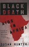 Black Death: AIDS in Africa (1403967172) by Hunter, Susan Hunter, Susan: Black Death: AIDS in Africa