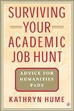 Hume, Kathryn: Surviving Your Academic Job Hunt: Advice for Humanities PhDs