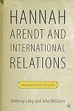 Lang, Anthony F.: Hannah Arendt And International Relations: Readings Across The Lines
