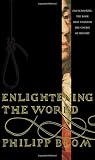 Blom, Philipp: Enlightening The World: Encyclopedie, The Book That Changed The Course Of History