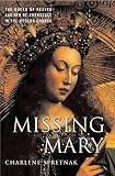Spretnak, Charlene: Missing Mary: The Queen Of Heaven And Her Re-emergence In The Modern Church Spretnak, Charlene: Missing Mary: The Queen Of Heaven And Her Re-emergence In The Modern Church