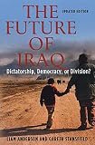 Stansfield, Gareth R. V.: The Future of Iraq: Dictatorship, Democracy or Division?