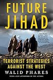 Phares, Walid: Future Jihad: Terrorist Strategies Against America