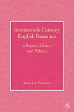 Zurcher, Amelia: Seventeenth-Century English Romance: Allegory, Ethics, and Politics