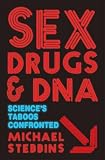 Stebbins, Mike: Sex, Drugs and DNA: Science's taboos confronted Stebbins, Mike: Sex, Drugs and DNA: Science's taboos confronted
