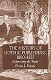 Potter, Franz J.: The History of Gothic Publishing 1800-1835: Exhuming the Trade