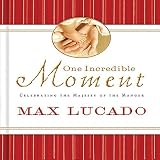 Lucado, Max: One Incredible Moment: Celebrating the Majesty of the Manger Lucado, Max: One Incredible Moment: Celebrating the Majesty of the Manger