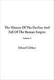 Gibbon, Edward: The History of the Decline and Fall of the Roman Empire Gibbon, Edward: The History of the Decline and Fall of the Roman Empire