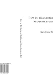 Bryant, Sara Cone: How to Tell Stories to Children and Some Stories to Tell Bryant, Sara Cone: How to Tell Stories to Children and Some Stories to Tell