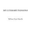Howells, William Dean: My Literary Passions Howells, William Dean: My Literary Passions