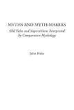 Fiske, John: Myths and Myth-Makers: Old Tales and Superstitions Interpreted by Comparative Mythology Fiske, John: Myths and Myth-Makers: Old Tales and Superstitions Interpreted by Comparative Mythology