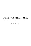 Gaboriau, Emile: Other People's Money Gaboriau, Emile: Other People's Money