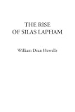 Howells, William Dean: Rise of Silas Lapham, The Howells, William Dean: Rise of Silas Lapham, The