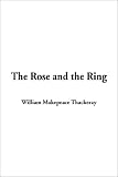 Thackeray, William Makepeace: The Rose And The Ring Thackeray, William Makepeace: The Rose And The Ring