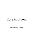 Alcott, Louisa May: Rose in Bloom Alcott, Louisa May: Rose in Bloom