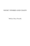 Howells, William Dean: Short Stories and Essays Howells, William Dean: Short Stories and Essays