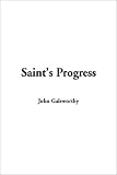 Saint's Progress (1404329951) by Galsworthy, John Galsworthy, John: Saint's Progress