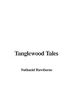 Hawthorne, Nathaniel: Tanglewood Tales Hawthorne, Nathaniel: Tanglewood Tales