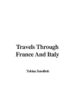 Smollett, Tobias: Travels Through France and Italy Smollett, Tobias: Travels Through France and Italy