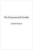 Dickens, Charles: The Uncommercial Traveller