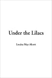 Alcott, Louisa May: Under the Lilacs Alcott, Louisa May: Under the Lilacs