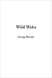 Wild Wales (1404339876) by Borrow, George Henry Borrow, George Henry: Wild Wales