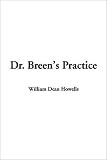 Howells, William Dean: Dr. Breen's Practice Howells, William Dean: Dr. Breen's Practice