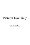 Dickens, Charles: Pictures from Italy Dickens, Charles: Pictures from Italy