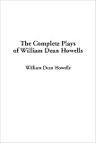 Howells, William Dean: The Complete Plays of William Dean Howells Howells, William Dean: The Complete Plays of William Dean Howells