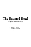 Collins, Wilkie: The Haunted Hotel