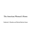 Stowe, Harriet Beecher: The American Woman's Home Stowe, Harriet Beecher: The American Woman's Home