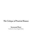 Kant, Immanuel: The Critique of Practical Reason